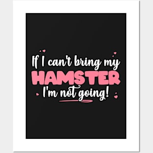 If I Can't Bring My Hamster I'm Not Going - Cute Hamster print Posters and Art